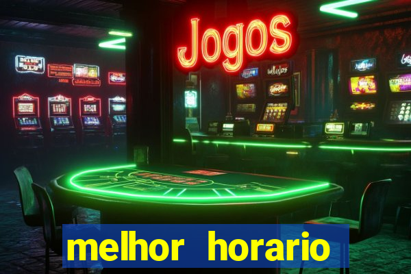 melhor horario jogar fortune tiger